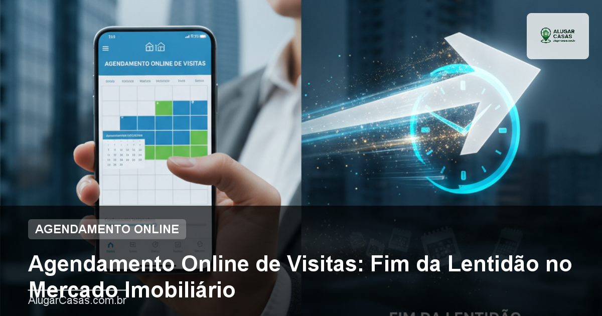 Agendamento Online de Visitas: Fim da Lentidão no Mercado Imobiliário