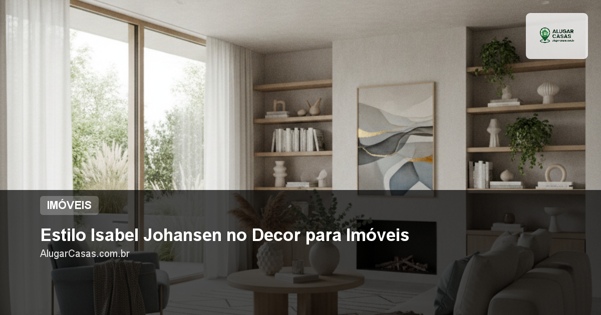 Estilo Isabel Johansen no Decor para Imóveis