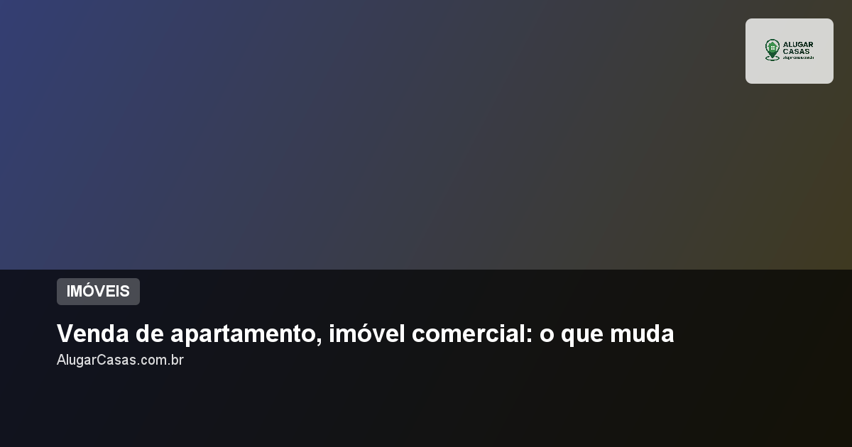 Venda de apartamento, imóvel comercial: guia essencial
